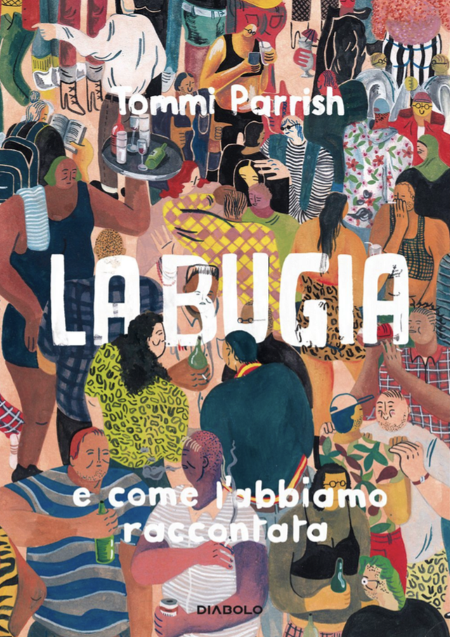 Parrish Tommi - La bugia e come l'abbiamo raccontata (Diabolo Edizioni)