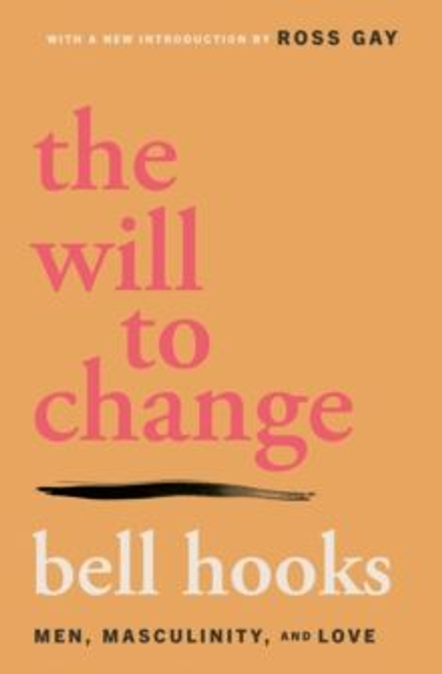 The Will to Change : Men, Masculinity, and Love
