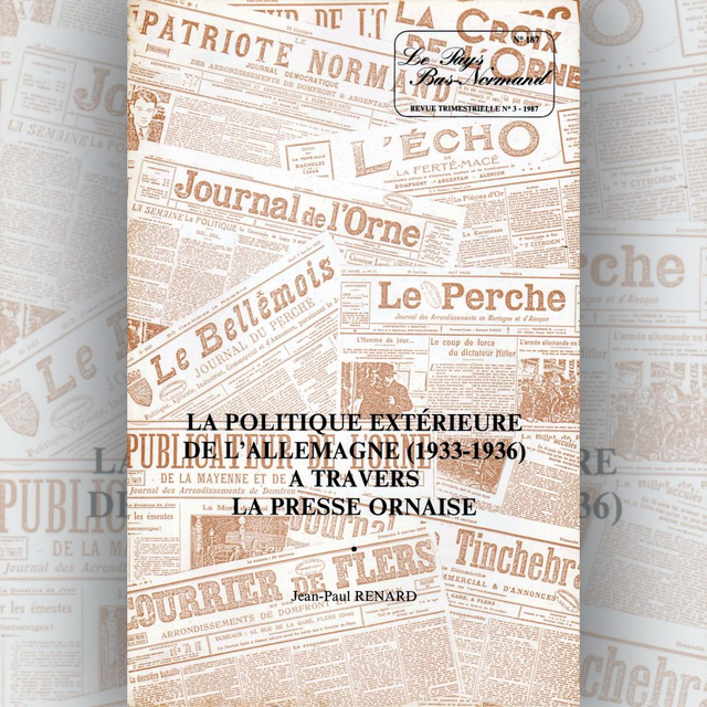 N°187 : La politique extérieure de l’Allemagne (1933- 1936) à travers la presse ornaise par J.-P. RENARD