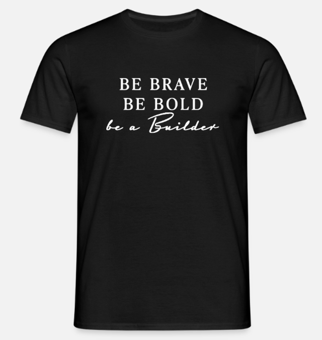 be Brave, be Bold, be a Builder - Organic T-Shirt Damen