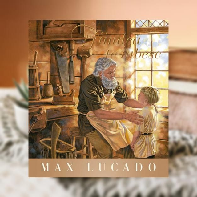Fiindca te iubesc -- Max Lucado