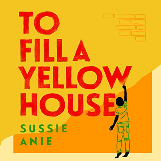 To Fill a Yellow House | Sussie Anie