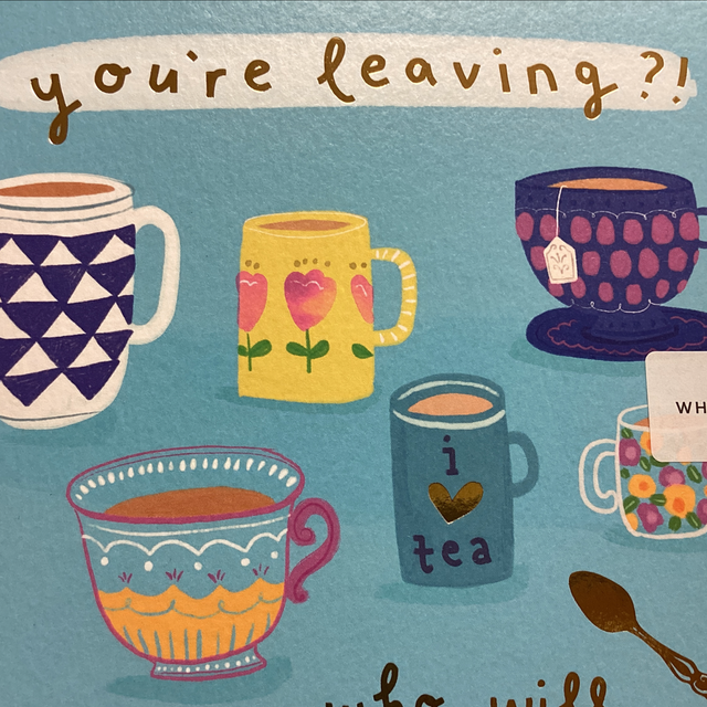 Leaving - You’re leaving? Who will make the tea? WF