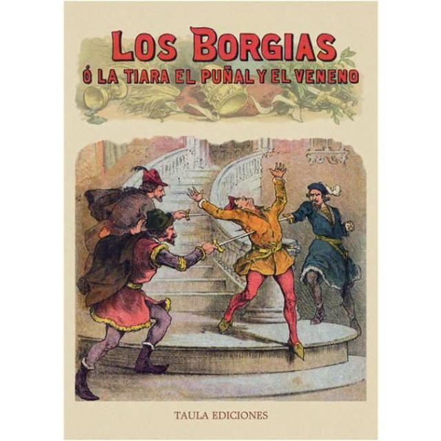 LOS BORGIAS. O LA TIARA, EL PUÑAL Y EL VENENO