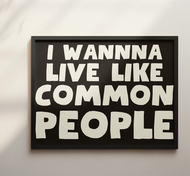 A4 Print I Wanna Live Like Common People