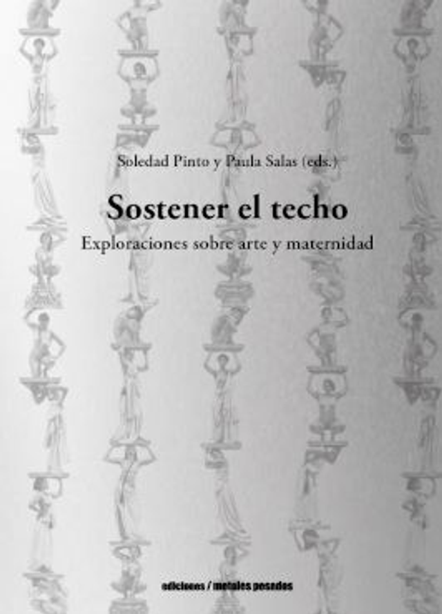 Sostener el techo: Exploraciones sobre arte y maternidad - VV. AA.