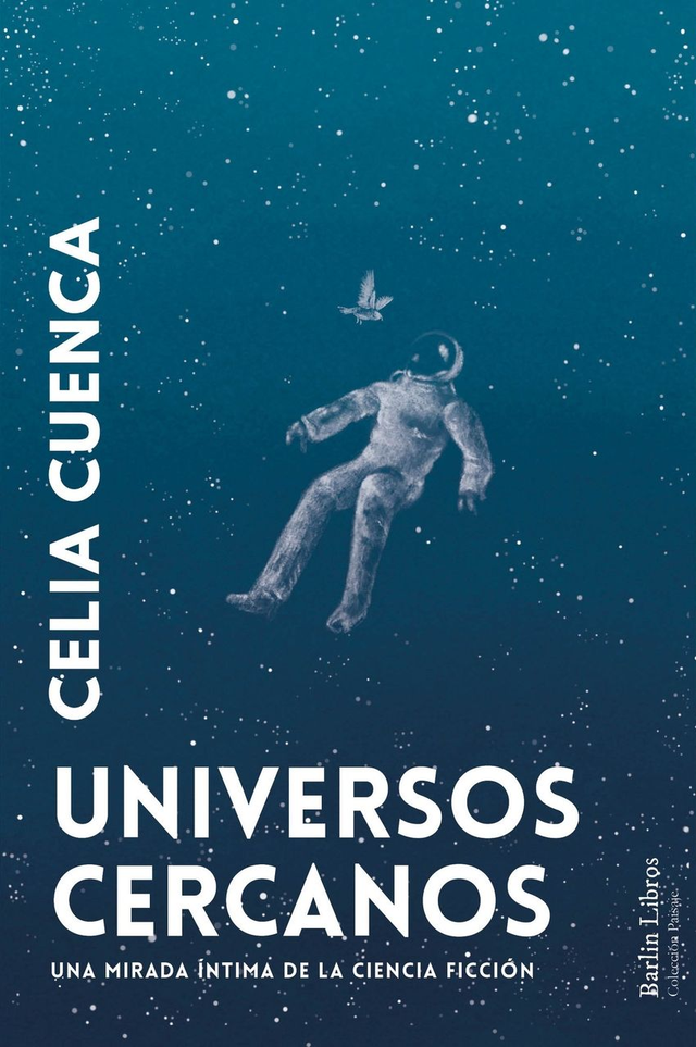 Universos cercanos: Una mirada íntima de la ciencia ficción - Celia Cuenca
