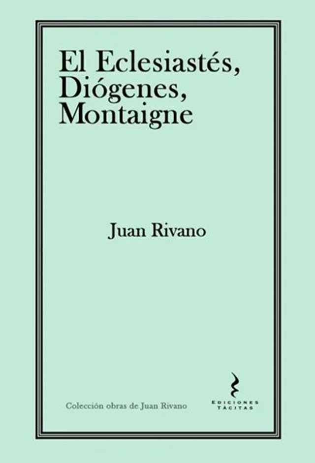 El Eclesiastés, Diógenes, Montaigne. Juan RIvano