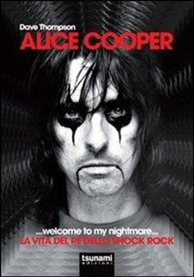 Thompson Dave - Alice cooper... Welcome to my nightmare... La vita del re dello shock rock