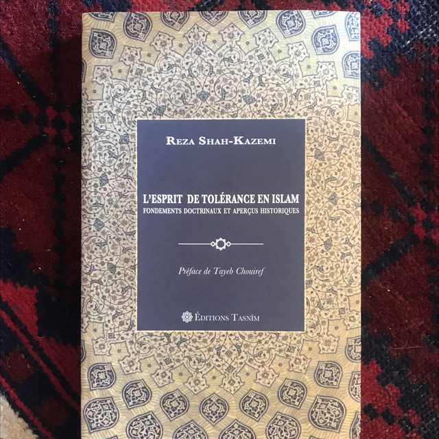 SHAH-KAZEMI Reza - l’Esprit de Tolérance en Islam, Fondements doctrinaux et aperçus historiques 