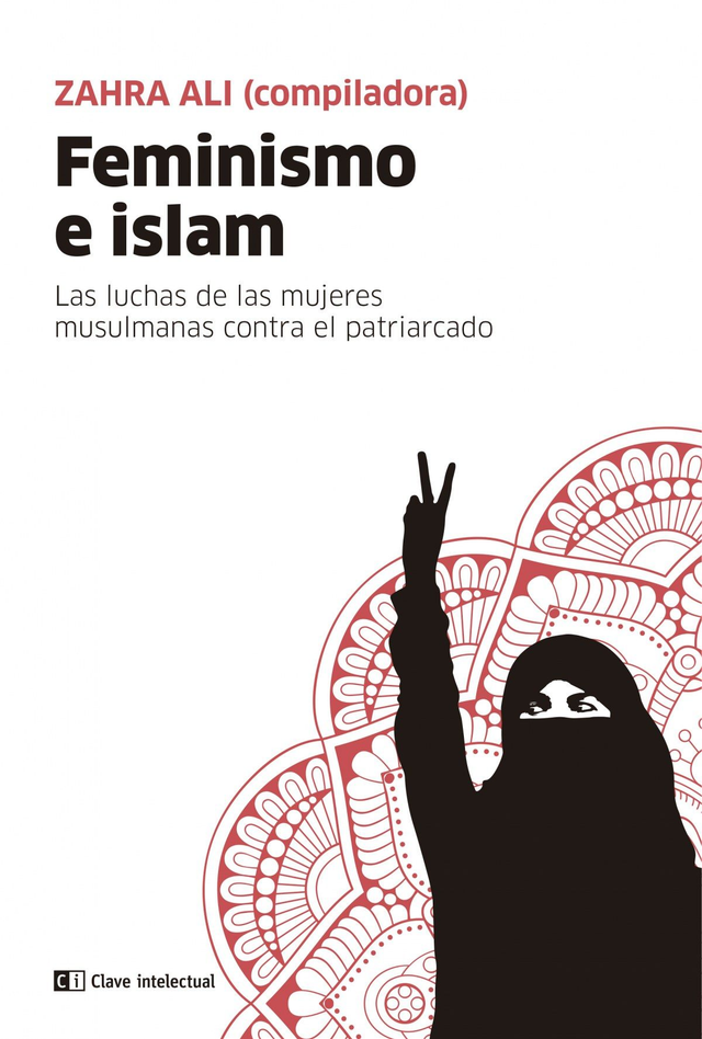 Feminismo e islam: Las luchas de las mujeres musulmanas contra el patriarcado - VV.AA.