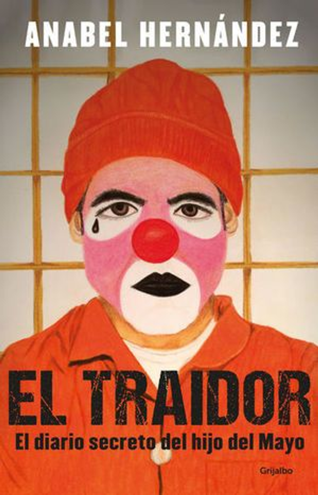 El traidor: El diario secreto del hijo del Mayo - Anabel Hernández