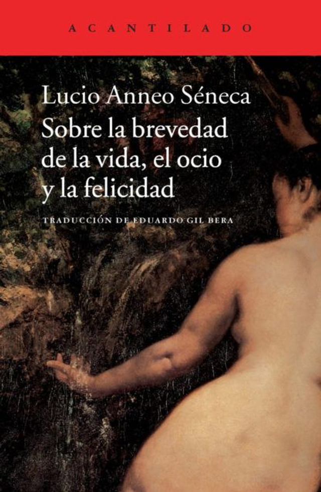 Sobre la brevedad de la vida, el ocio y la felicidad - Seneca