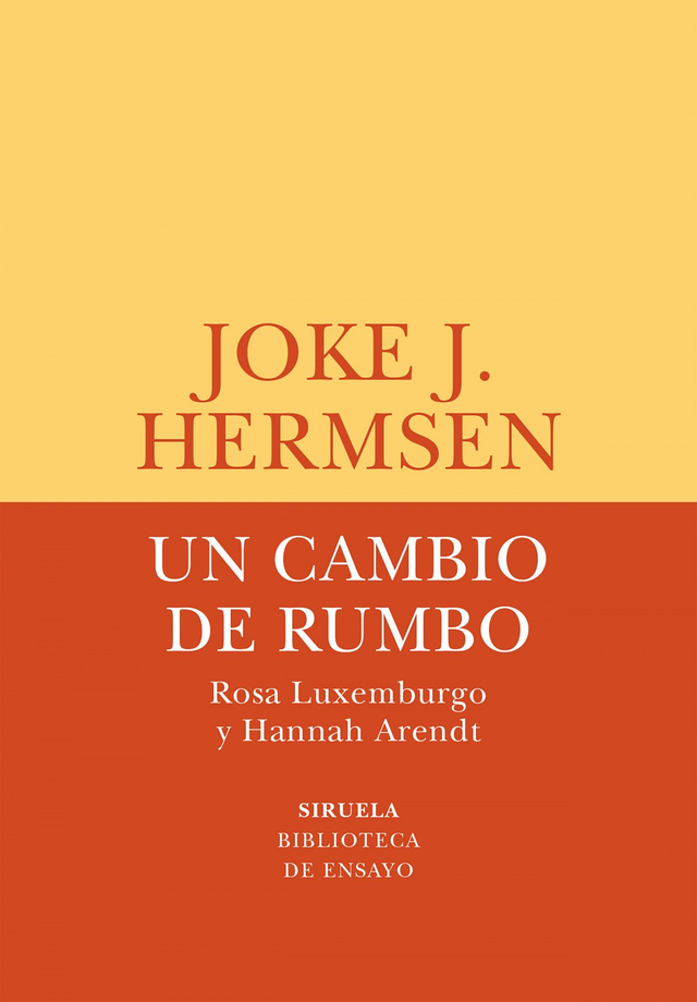 Un cambio de rumbo: Rosa Luxemburgo, Hannah Arendt - Joke J. Hermsen