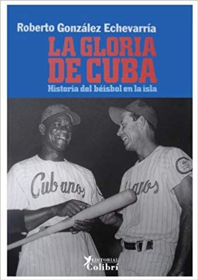La gloria de Cuba: Historia del beisbol en la isla - Roberto González Echevarría