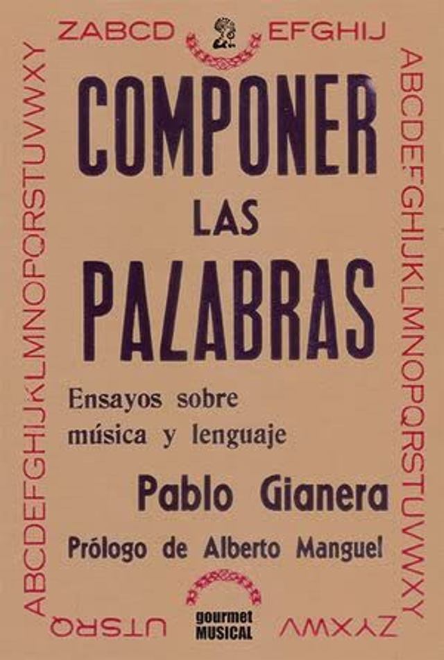 Componer las palabras: Ensayos sobre música y lenguaje - Pablo Gianera