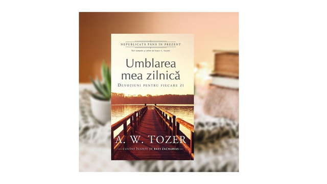 Umblarea mea zilnica - A W Tozer
