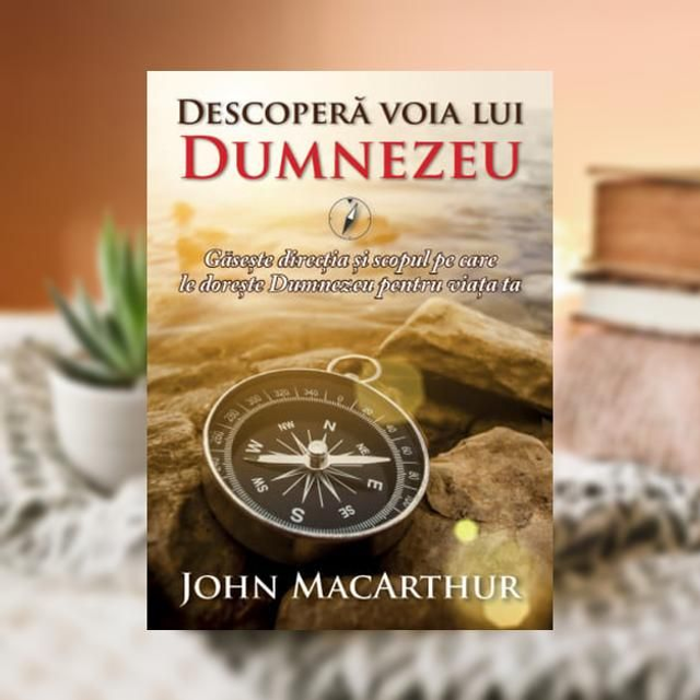 Descopera voia lui Dumnezeu -- John MacArthur