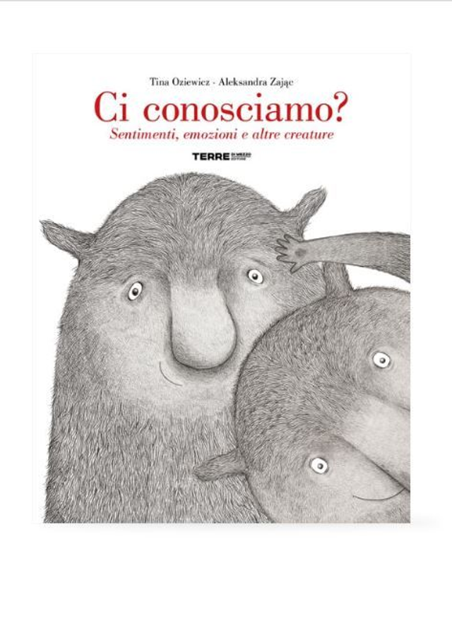 Ci conosciamo? Sentimenti, emozioni e altre creature - di Tina Oziewicz Aleksandra Zając