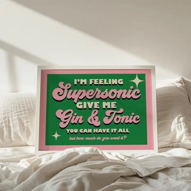 Im feeling supersonic give me a gin and tonic