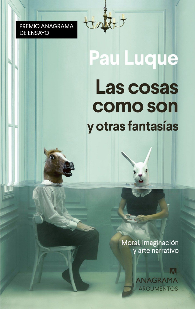 Las cosas como son y otras fantasías: Moral, imaginación y arte narrativo - Pau Luque