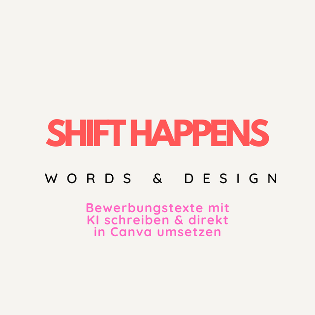 Minikurs SHIFT HAPPENS – "WORDS & DESIGN "Bewerbungstexte mit KI schreiben & direkt in Canva umsetzen"