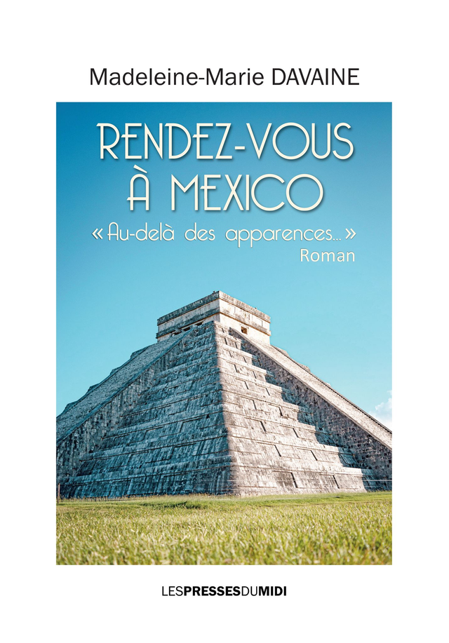 Ouvrage déjà publié : 3e Roman Initiatique: "RENDEZ-VOUS A MEXICO : Au-delà des apparences..."