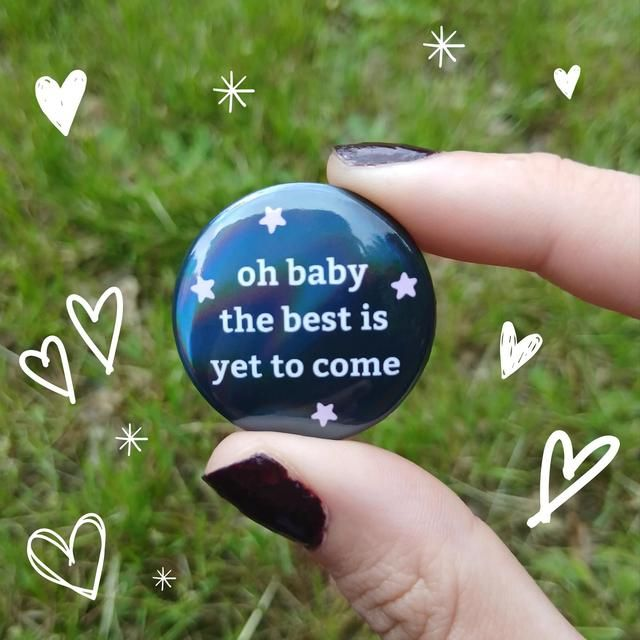 Oh Baby The Best Is Yet To Come Button Badge With Holographic Oil Spill Finish