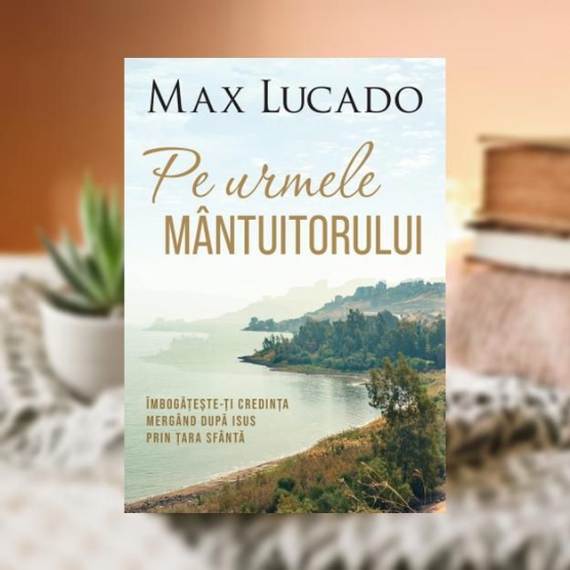 PE URMELE MANTUITORULUI -- Max Lucado