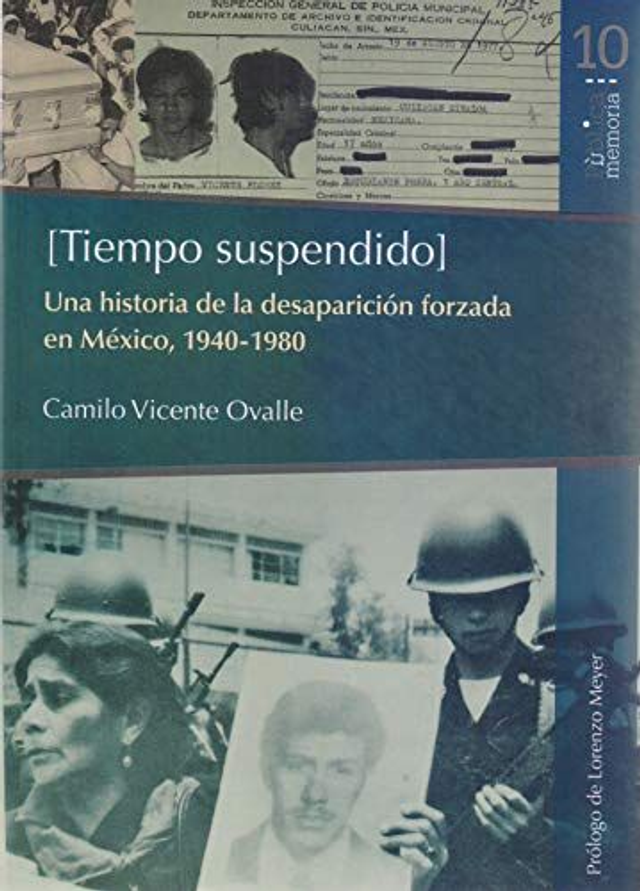 Tiempo suspendido: Una historia de la desaparición forzada en México (1940 - 1980) – Camilo Vicente Ovalle
