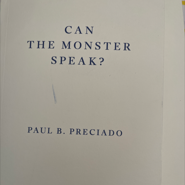 Can The Monster Speak? - Paul Preciado
