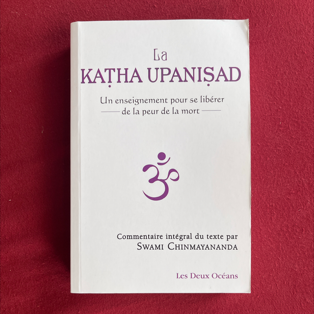 La Katha Upanishad, Un enseignement pour se libérer de la peur de la mort - Commentaires par Swami Chinmayananda