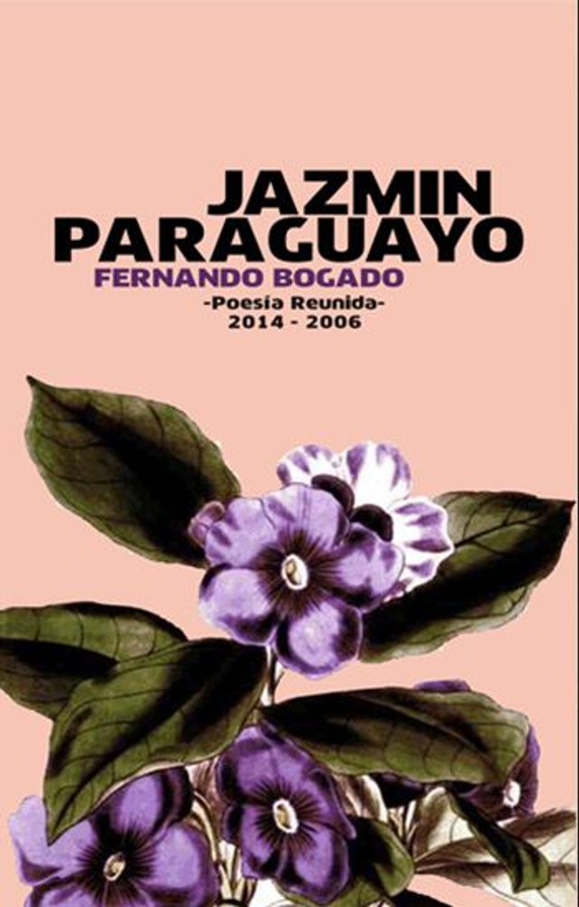 Jazmín paraguayo: Poesía reunida 2014-2006 - Fernando Bogado