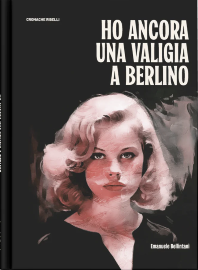 Bellintani Emanuele - Ho ancora una valigia a Berlino