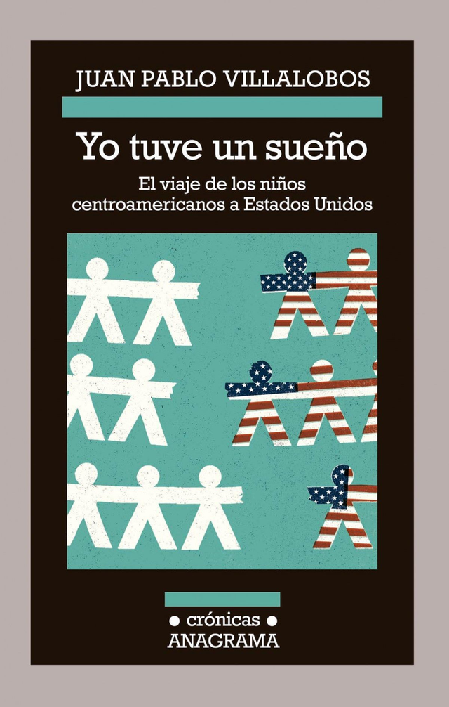 Yo tuve un sueño: El viaje de los niños centroamericanos a Estados Unidos - Juan Pablo Villalobos