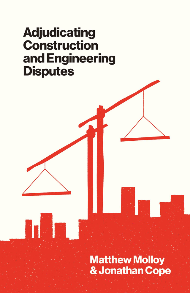 "Adjudicating Construction and Engineering Disputes" by Matthew Molloy and Jonathan Cope