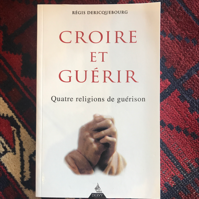 DERICQUEBOURG Régis - Croire et guérir, Quatre religions guérison 