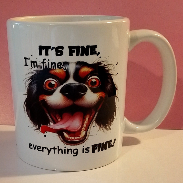 It's Fine, I'm Fine, Everything Is Fine Mug - 12 Different Designs