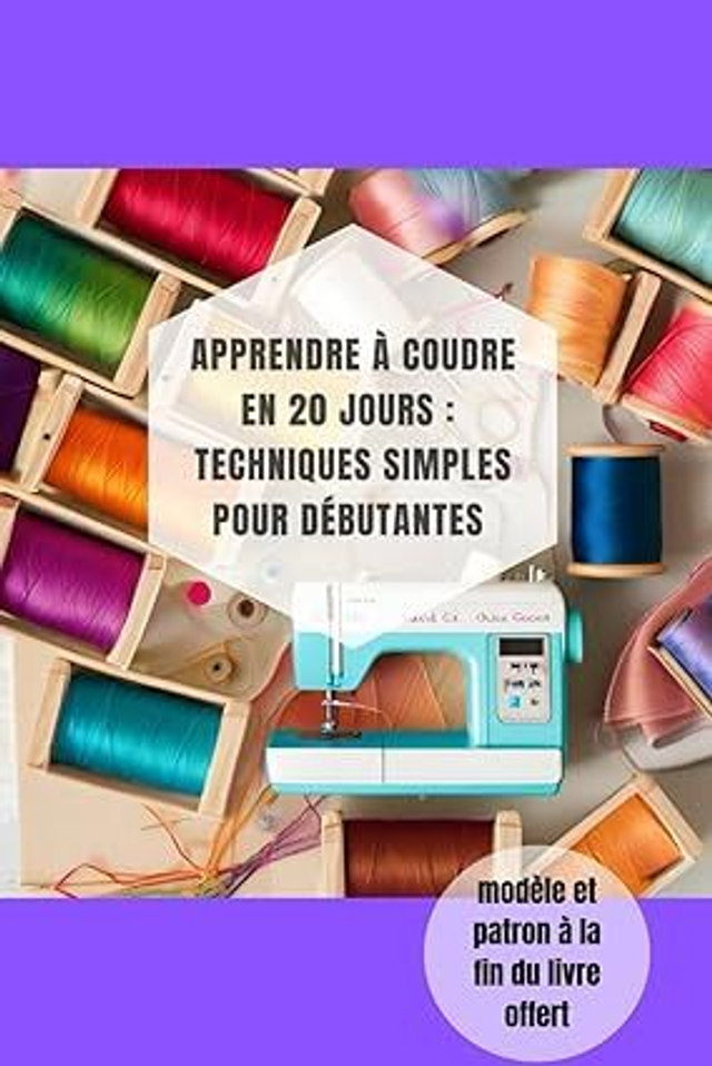 Apprendre à Coudre en 20 jours : Techniques Simples pour Débutantes