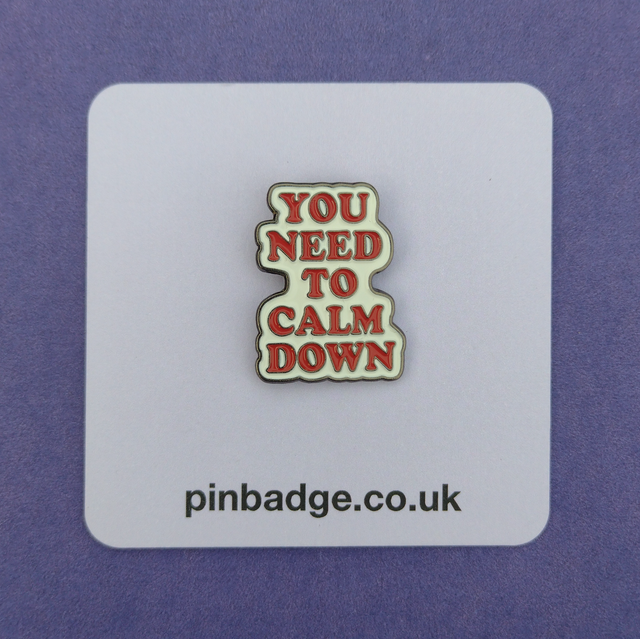 You need to calm down