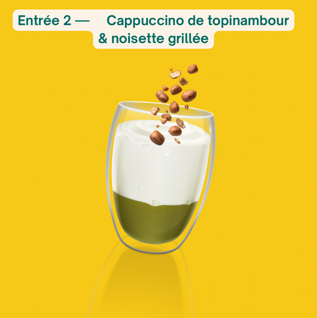 ENTRÉE  –Cappuccino de topinambour &amp; noisette grillée