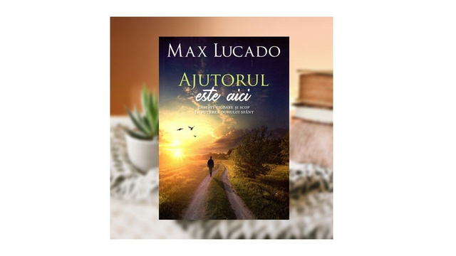 Ajutorul est aici - Max Lucado