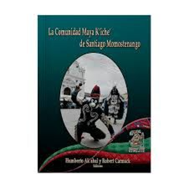 La comunidad maya k'iche' de Santiago Momostenango: Su historia, cultura, lengua y arte - VV.AA.