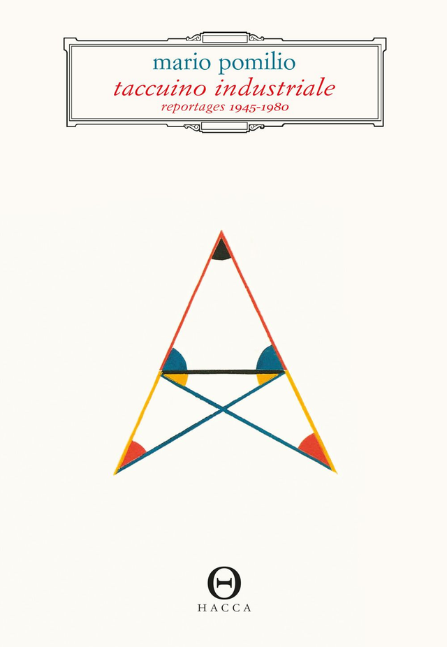 Pomilio Mario - Taccuino industriale. Reportages 1945-1980
