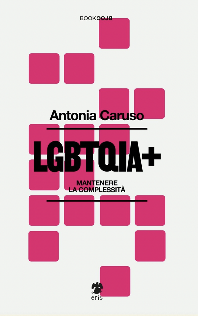Caruso Antonia - LGBTQIA+. Mantenere la complessità – nuova edizione