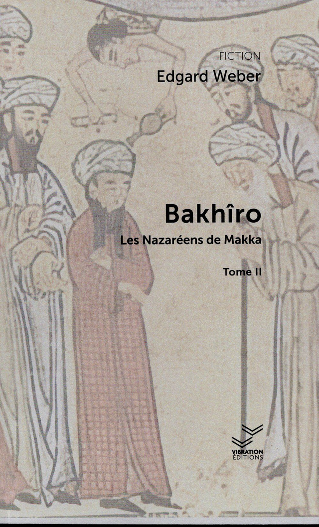 Bakhîro et les Nazaréens de Makka - Tome II - Edgard Weber