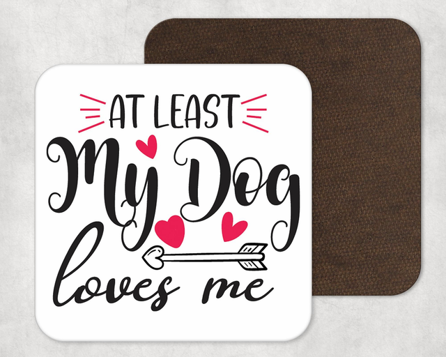 At Least My Dog Loves Me. Coaster