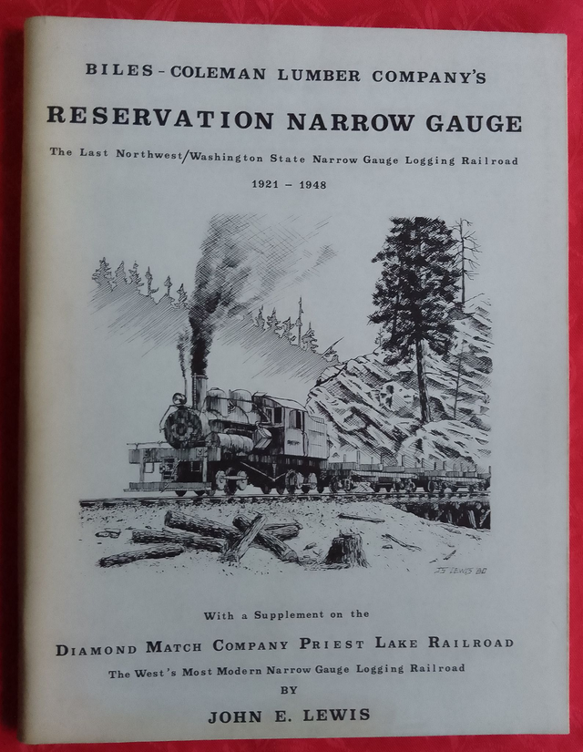 RESERVATION NARROW GAUGE OMAK CREEK RAILROAD (BOW &amp; ARROW SHORT LINE)    1921 - 1948  by JOHN E LEWIS.  LIMITED FIRST EDITION.