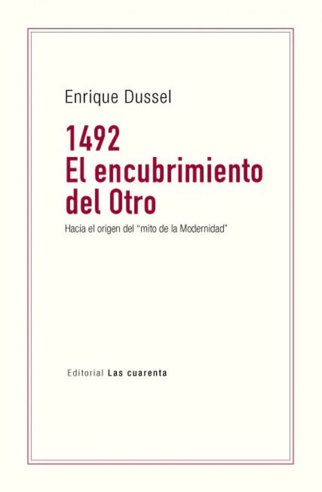 1492: El encubrimiento del Otro: Hacia el origen del "Mito de la Modernidad" - Enrique Dussel
