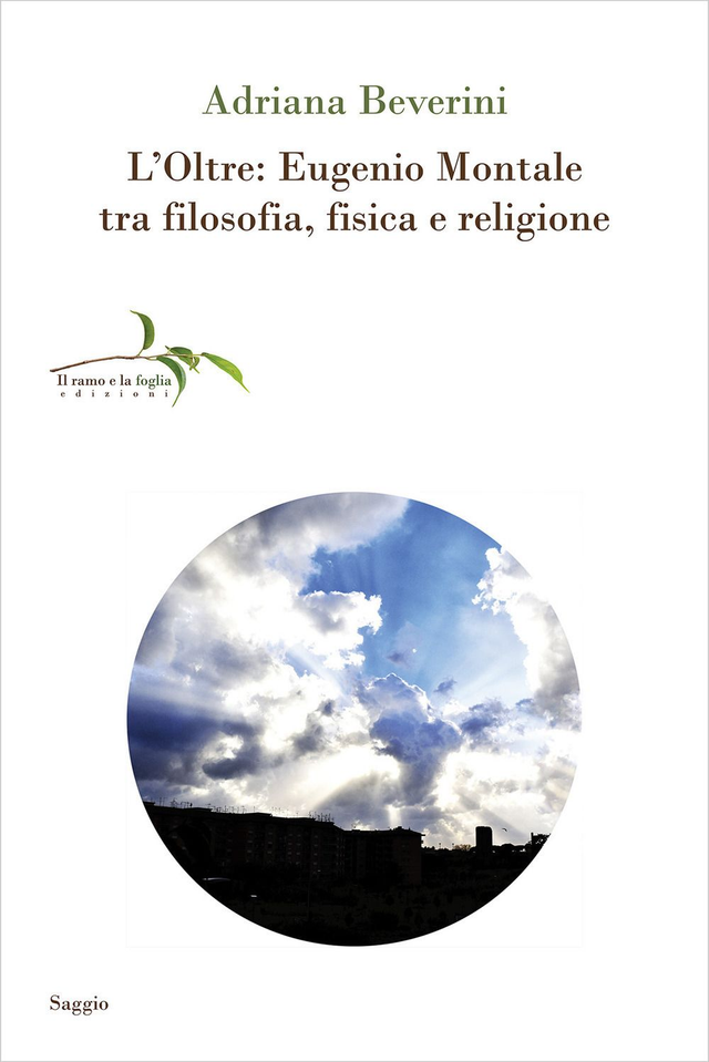 Beverini Adriana - L'Oltre. Eugenio Montale tra filosofia, fisica e religione